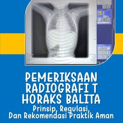 PEMERIKSAAN RADIOGRAFI THORAKS BALITA Prinsip, Regulasi, Dan Rekomendasi Praktik Aman