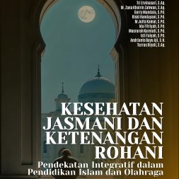 KESEHATAN JASMANI DAN KETENANGAN ROHANI Pendekatan Integratif Dalam Pendidikan Islam Dan Olahraga