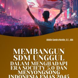 MEMBANGUN SDM UNGGUL DALAM MENGHADAPI ERA SOCIETY 5.0 DAN MENYONGSONG INDONESIA EMAS 2045