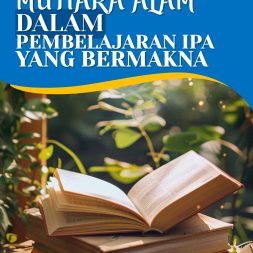 MENGUNGKAP MUTIARA ALAM DALAM PEMBELAJARAN IPA YANG BERMAKNA