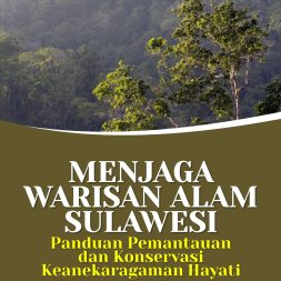 MENJAGA WARISAN ALAM SULAWESI Panduan Pemantauan dan Konservasi Keanekaragaman Hayati