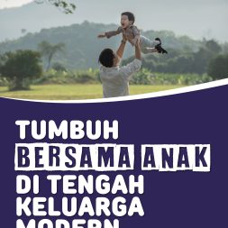 TUMBUH BERSAMA ANAK DI TENGAH KELUARGA MODERN