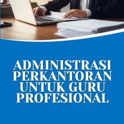 ADMINISTRASI PERKANTORAN UNTUK GURU PROFESIONAL
