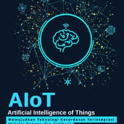 ARTIFICIAL INTELLIGENCE OF THINGS (AIOT): Mewujudkan Teknologi Kecerdasan Terintegrasi Melalui Konsep dan Aplikasi