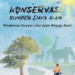 KONSERVASI SUMBER DAYA ALAM (Pendekatan Kearifan Lokal dalam Menjaga Alam)