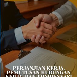 PERJANJIAN KERJA, PEMUTUSAN HUBUNGAN KERJA, DAN KOMPENSASI Analisis Hukum Perdata
