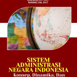 SISTEM ADMINISTRASI NEGARA INDONESIA: Konsep, Dinamika, Dan Praktik Tata Kelola Pemerintahan Modern