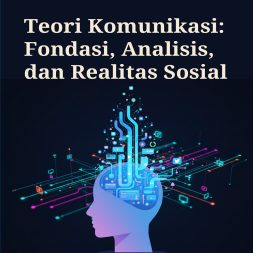 TEORI KOMUNIKASI Fondasi, Analisis, dan Realitas Sosial