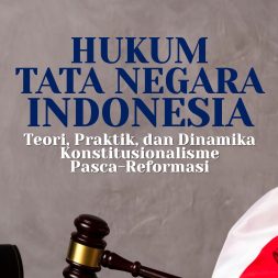 HUKUM TATA NEGARA INDONESIA  Teori, Praktik, dan Dinamika Konstitusionalisme Pasca-Reformasi