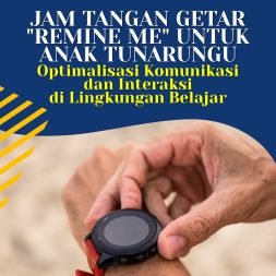 JAM TANGAN GETAR "REMINE ME" UNTUK ANAK TUNARUNGU: Optimalisasi Komunikasi dan Interaksi di Lingkungan Belajar