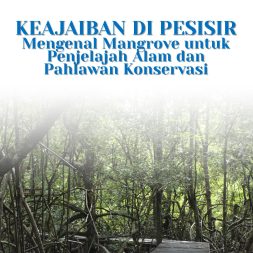 KEAJAIBAN DI PESISIR Mengenal Mangrove untuk Penjelajah Alam dan Pahlawan Konservasi