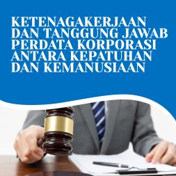 KETENAGAKERJAAN DAN TANGGUNG JAWAB PERDATA KORPORASI ANTARA KEPATUHAN DAN KEMANUSIAAN