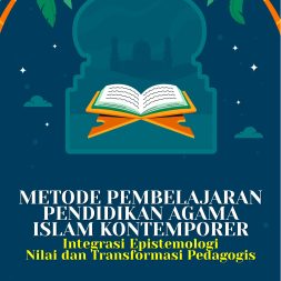 METODE PEMBELAJARAN PENDIDIKAN AGAMA ISLAM KONTEMPORER: Integrasi Epistemologi Nilai dan Transformasi Pedagogis