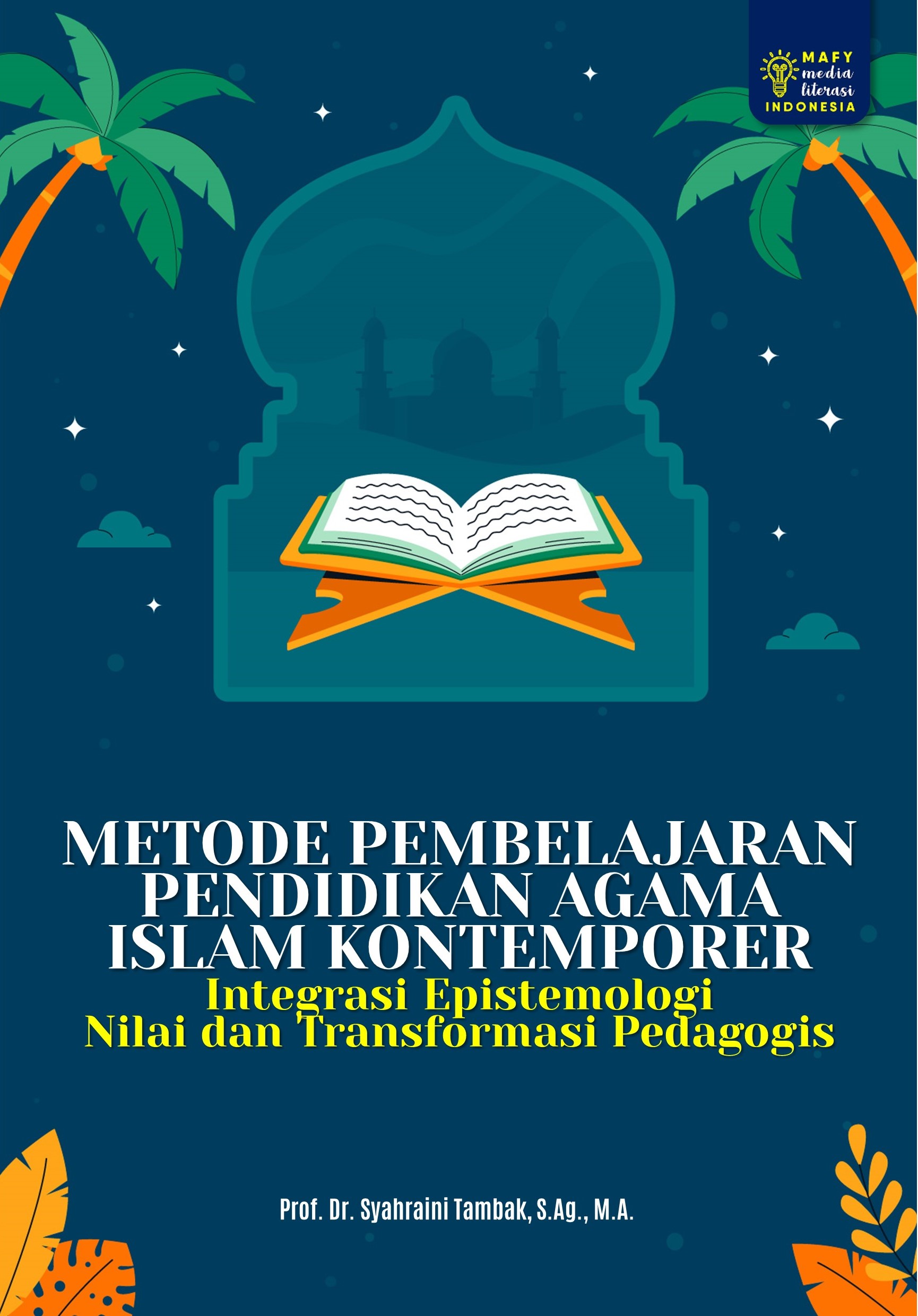 METODE PEMBELAJARAN PENDIDIKAN AGAMA ISLAM KONTEMPORER: Integrasi Epistemologi Nilai dan Transformasi Pedagogis