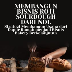 MEMBANGUN BISNIS ROTI SOURDOUGH DARI NOL: Strategi Membangun Usaha dari Dapur Rumah menjadi Bisnis Bakery Berkelanjutan