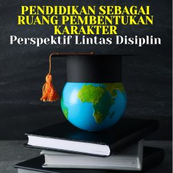 PENDIDIKAN SEBAGAI RUANG PEMBENTUKAN KARAKTER: Perspektif Lintas Disiplin