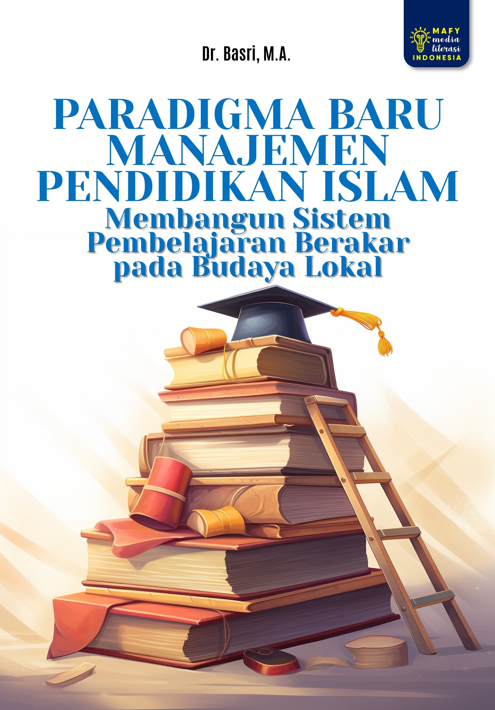 PARADIGMA BARU MANAJEMEN PENDIDIKAN ISLAM Membangun Sistem Pembelajaran Berakar pada Budaya Lokal