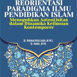 REORIENTASI PARADIGMA ILMU PENDIDIKAN ISLAM Meneguhkan Autentisitas dalam Dinamika Keilmuan Kontemporer
