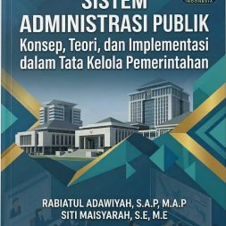 SISTEM ADMINISTRASI PUBLIK: KONSEP, TEORI, DAN IMPLEMENTASI DALAM TATA KELOLA PEMERINTAHAN